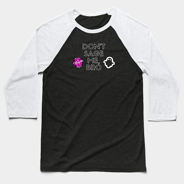 Don't Sage Me, Bro Baseball T-Shirt by MagickHappens